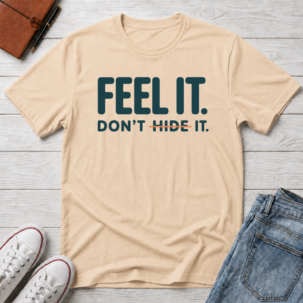 Feel, Don’t Hide™ T-Shirt