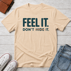 Feel, Don’t Hide™ T-Shirt