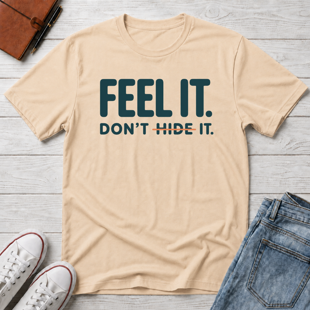 Feel, Don’t Hide™ T-Shirt