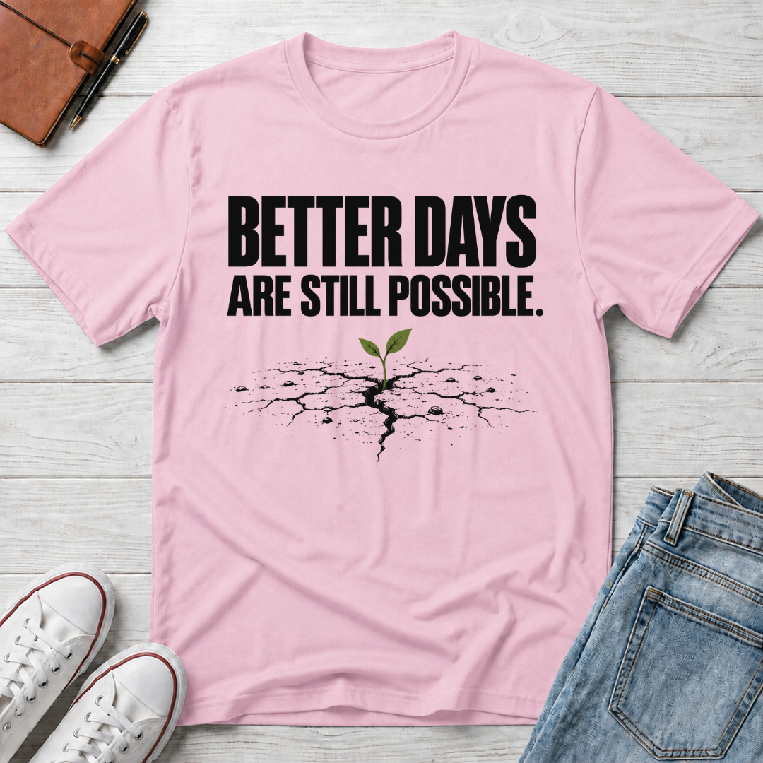Better Days™ T-Shirt