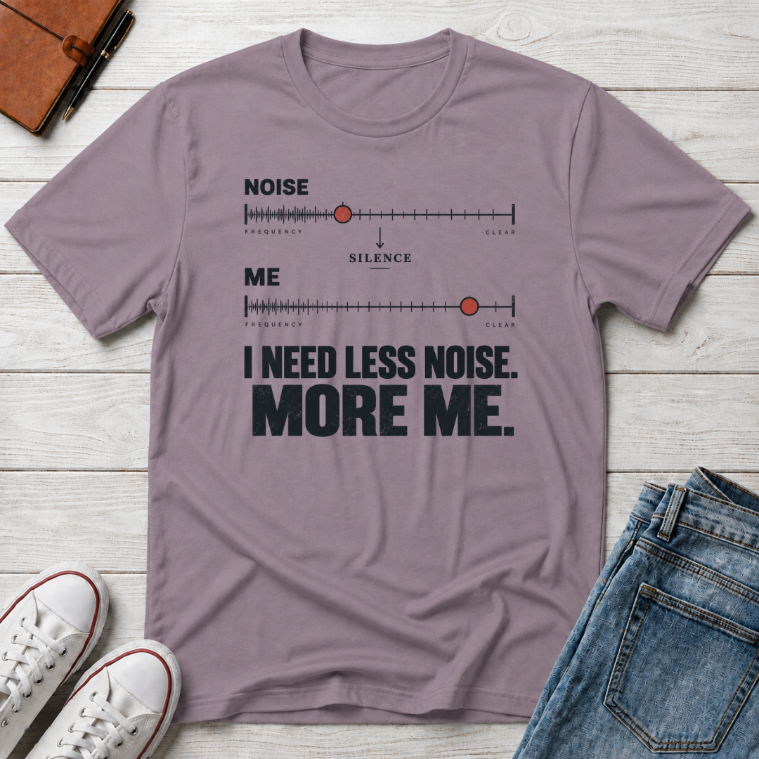 Less Noise™ T-Shirt