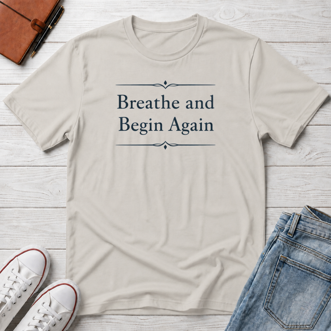 Breathe And Begin Again T-Shirt
