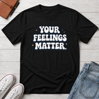 Your Feelings Matter Typhography T-Shirt
