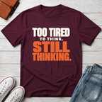 Too Tired, Still Thinking™ T-Shirt