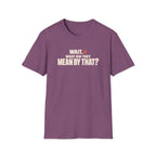 Wait, What?™ T-Shirt