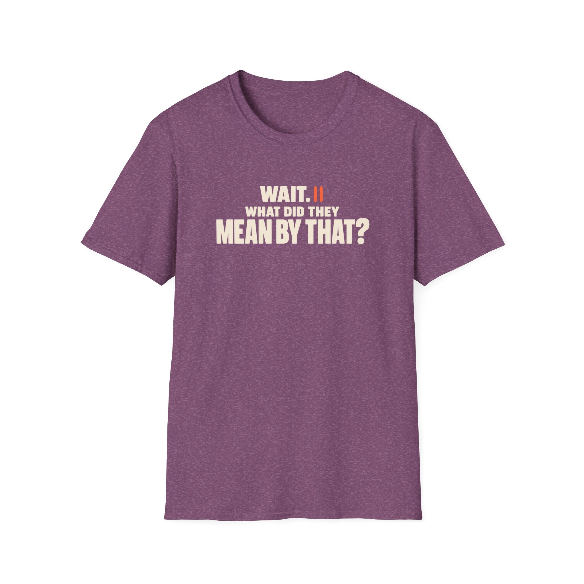 Wait, What?™ T-Shirt