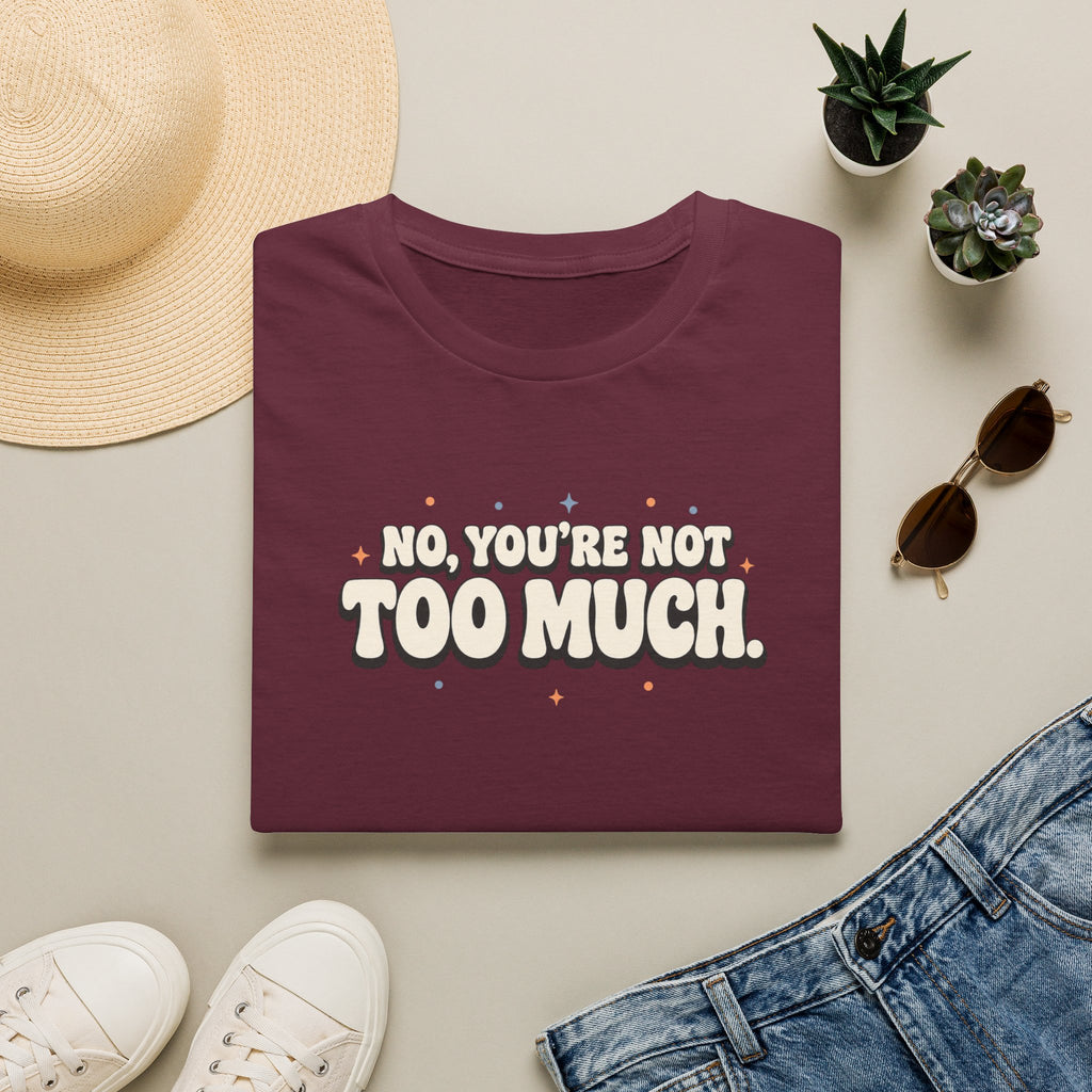 Not Too Much™ T-Shirt