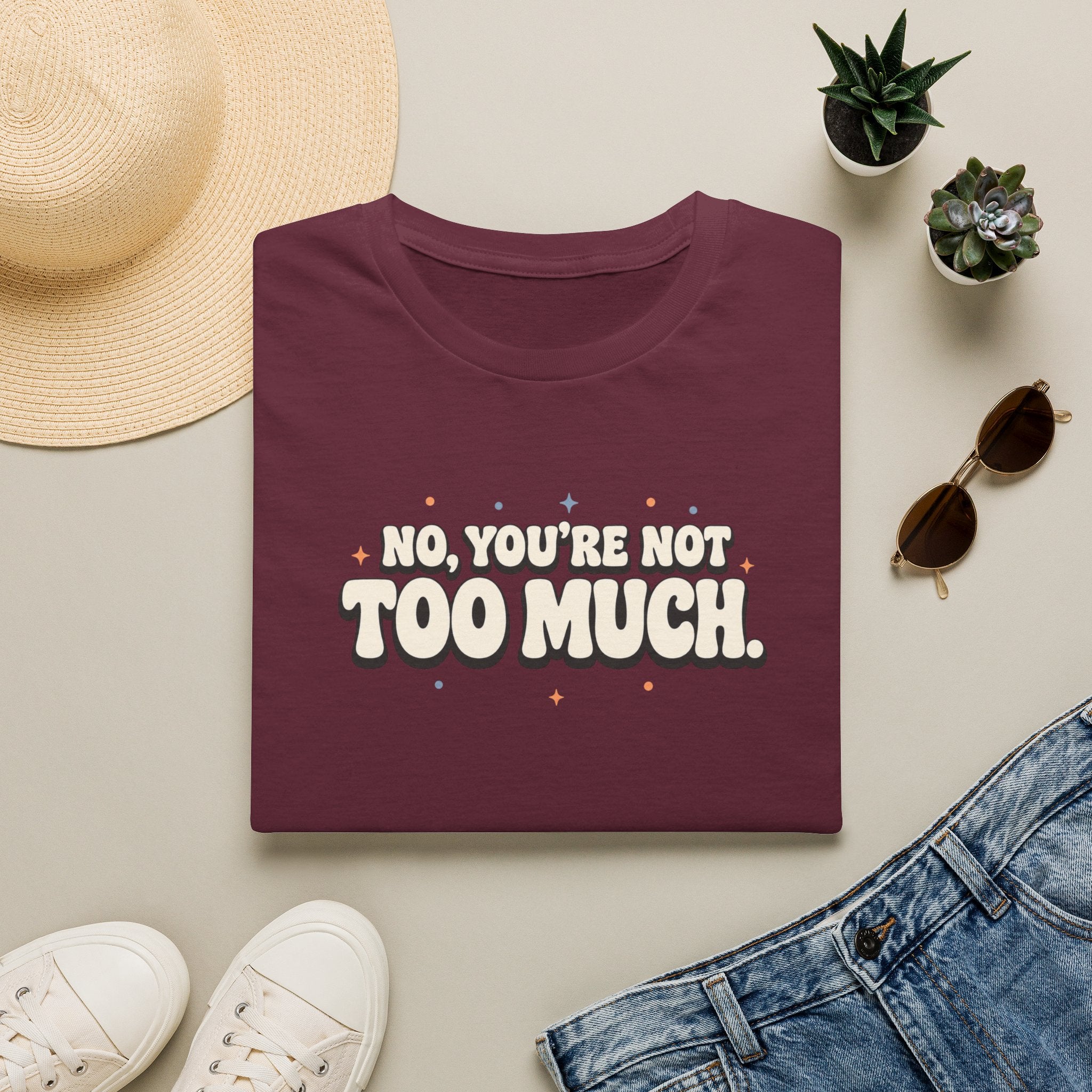 Not Too Much™ T-Shirt