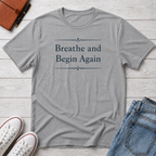 Breathe And Begin Again T-Shirt