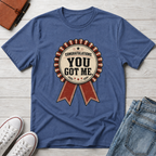 YOU GOT ME™ T-SHIRT