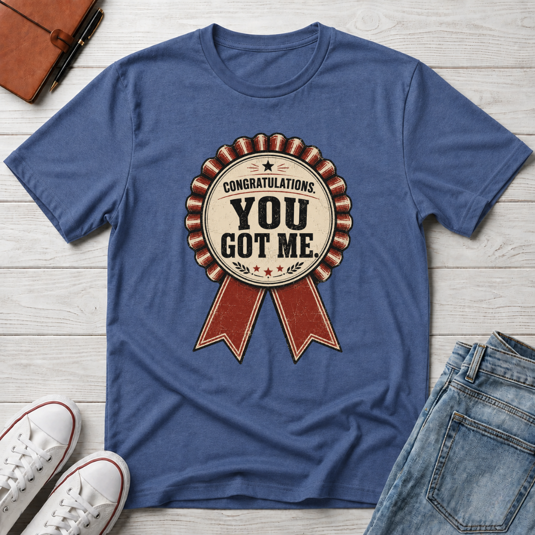 YOU GOT ME™ T-SHIRT