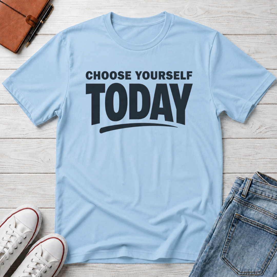 Choose Yourself Today T-Shirt