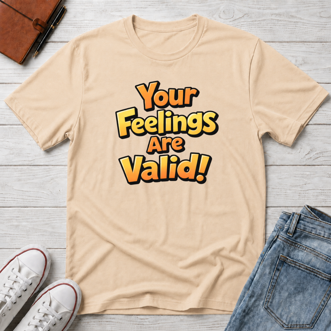 Feelings Are Valid T-Shirt