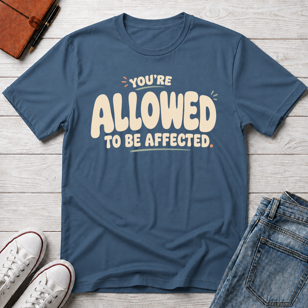Allowed to Be Affected™ T-Shirt