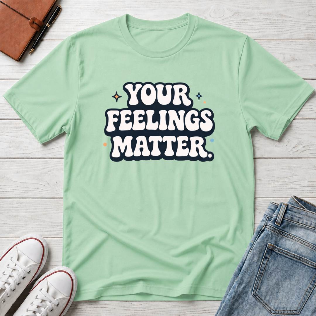 Your Feelings Matter Typhography T-Shirt