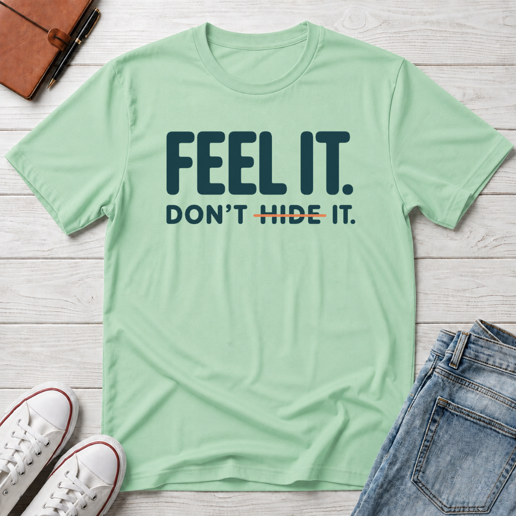 Feel, Don’t Hide™ T-Shirt