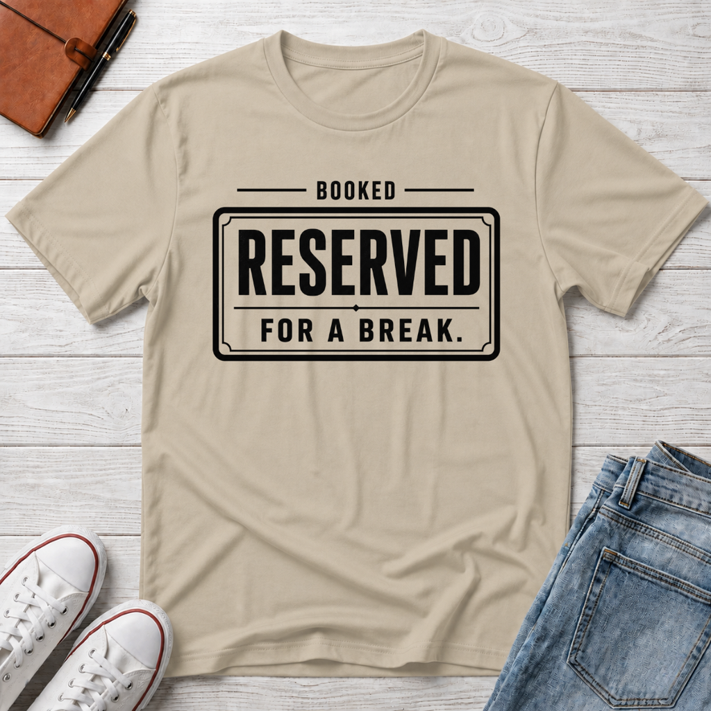 RESERVED FOR A BREAK™ T-SHIRT
