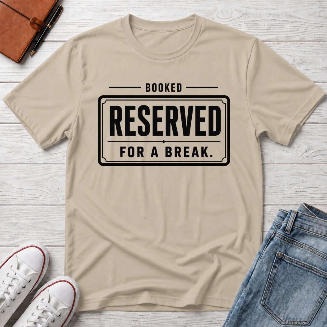 RESERVED FOR A BREAK™ T-SHIRT