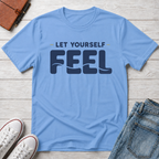 Let Yourself Feel™ T-Shirt