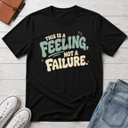 Feeling, Not Failure™ T-Shirt