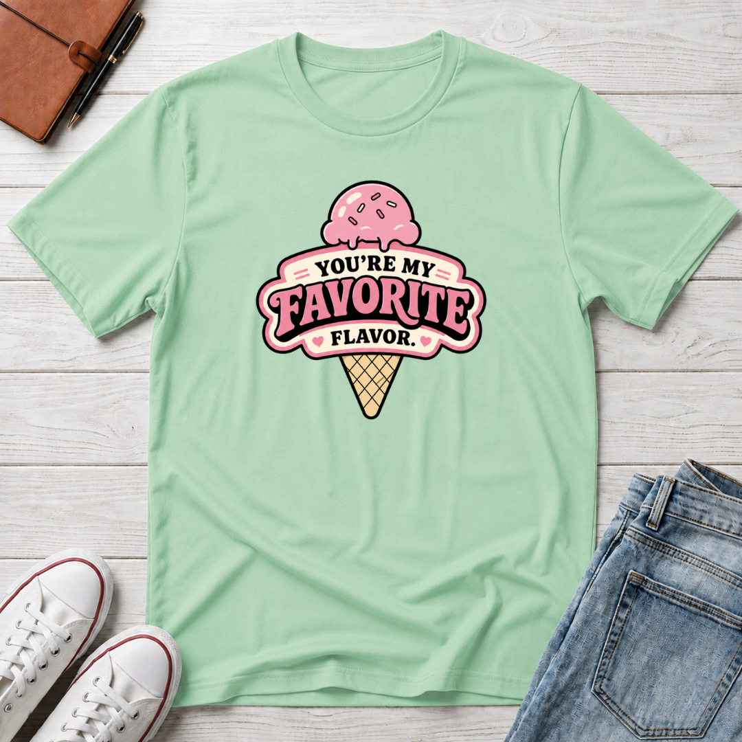 You're My Favorite Flavor™ T-Shirt