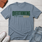 Overthinking Is My Cardio™ T-Shirt