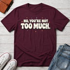 Not Too Much™ T-Shirt
