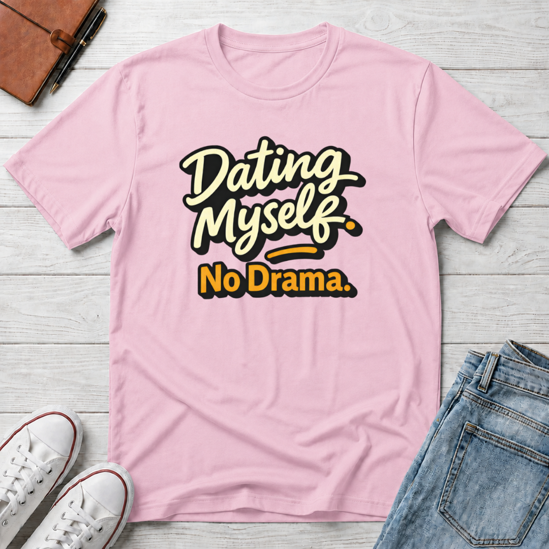 Dating Myself No Drama T-Shirt
