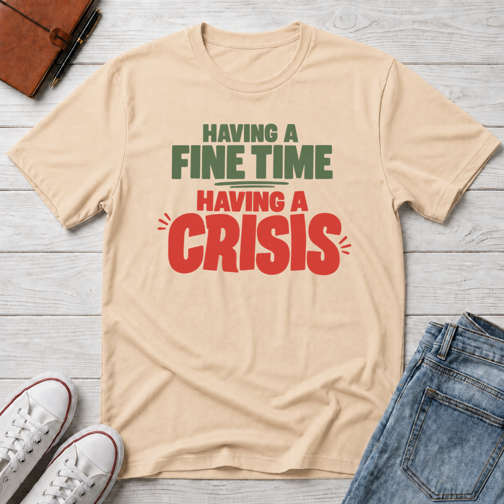 Fine Time, Crisis™ T-Shirt