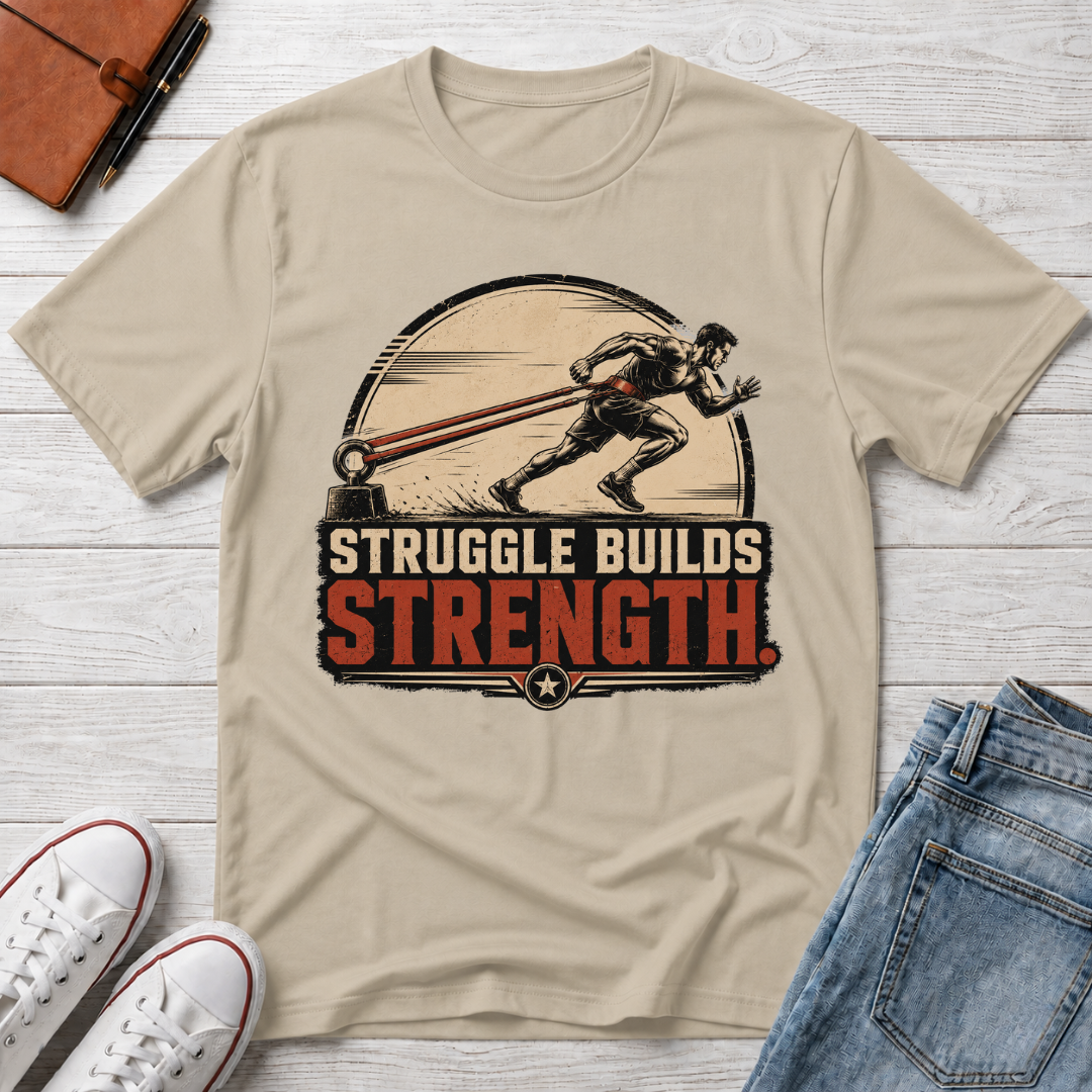 STRUGGLE BUILDS STRENGTH™ T-SHIRT