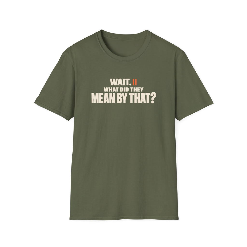 Wait, What?™ T-Shirt