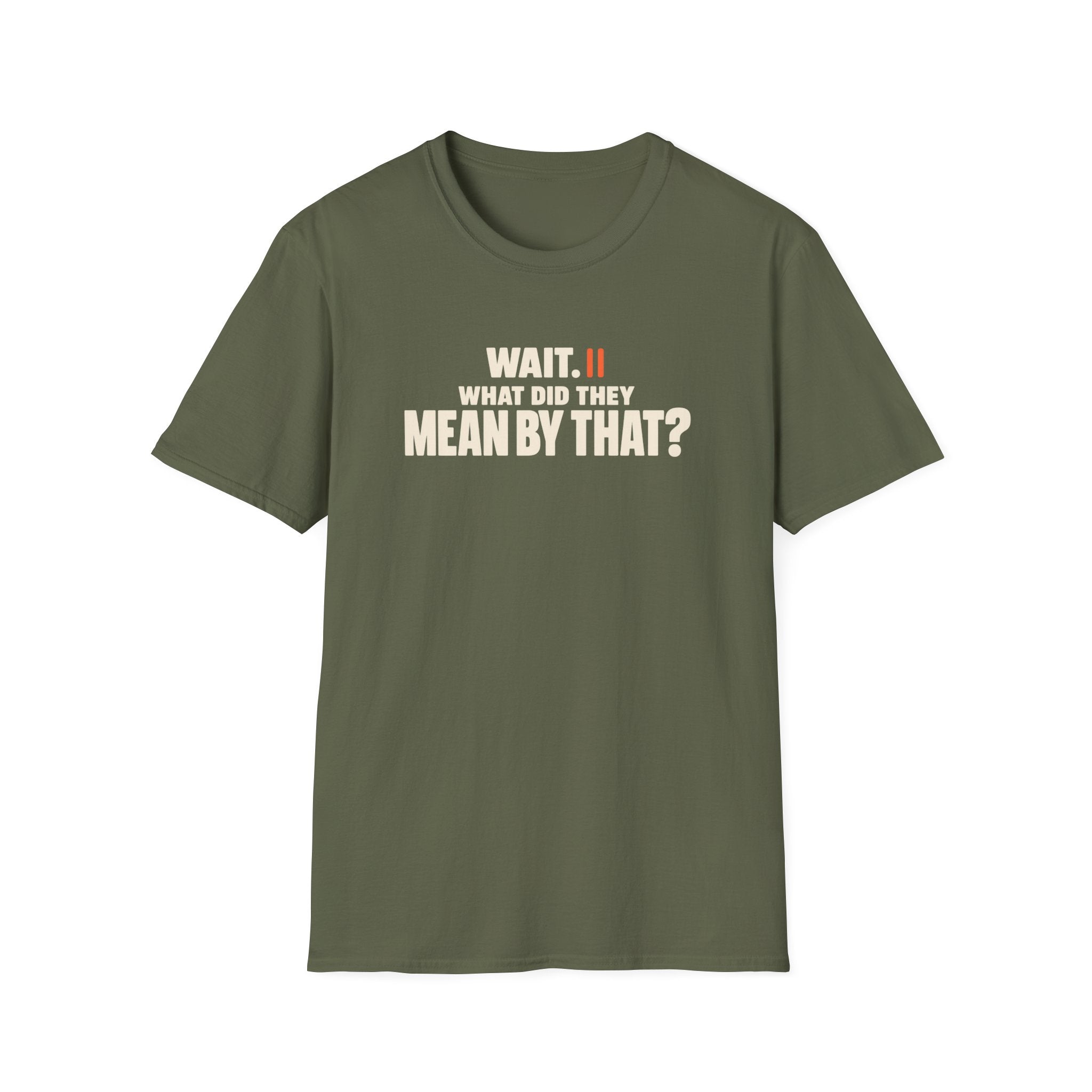 Wait, What?™ T-Shirt