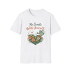 Be Gentle with Yourself T-Shirt