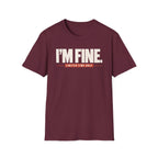 I'M FINE™ T-SHIRT