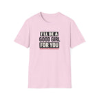 Good Girl For You T-Shirt