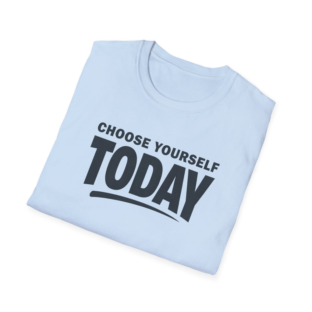 Choose Yourself Today T-Shirt