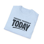 Choose Yourself Today T-Shirt