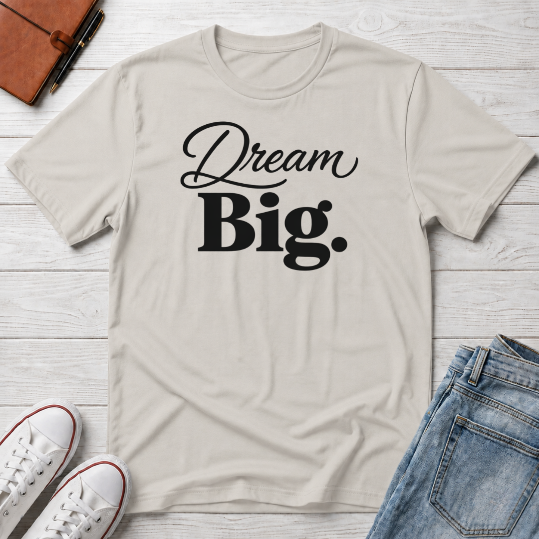 Dream Big T-Shirt