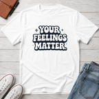 Your Feelings Matter Typhography T-Shirt