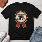 YOU GOT ME™ T-SHIRT