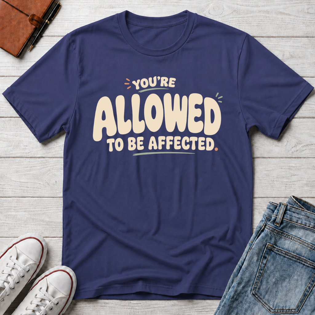 Allowed to Be Affected™ T-Shirt