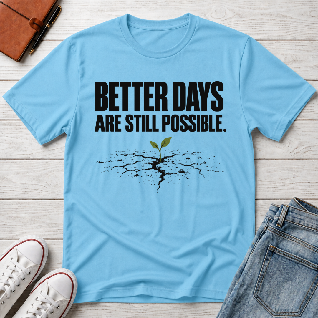Better Days™ T-Shirt