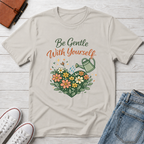 Be Gentle with Yourself T-Shirt