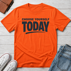 Choose Yourself Today T-Shirt