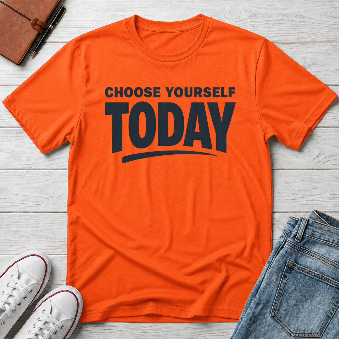 Choose Yourself Today T-Shirt