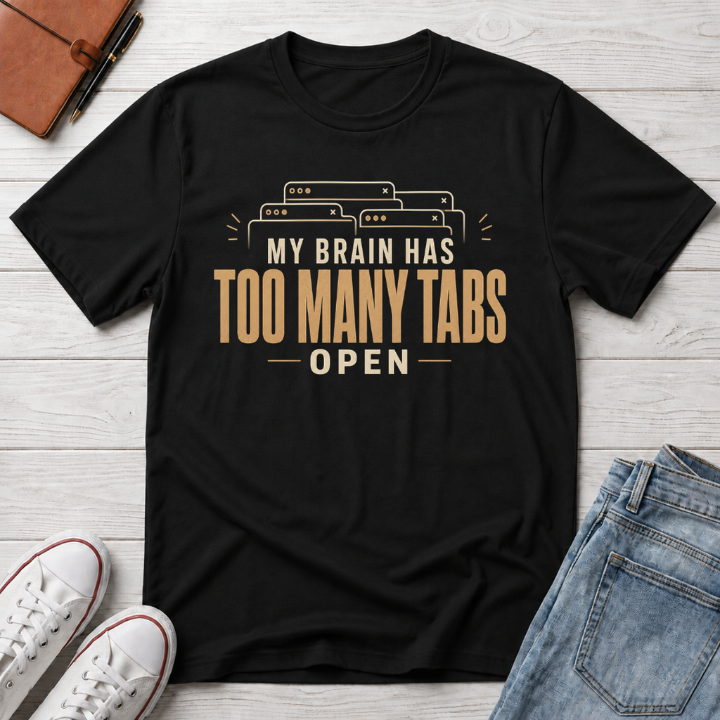 Too Many Tabs™ T-Shirt