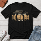 Too Many Tabs™ T-Shirt