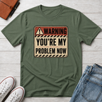 YOU'RE MY PROBLEM™ T-SHIRT