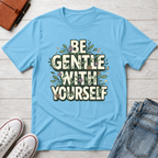 Be Gentle with Yourself Typhography T-Shirt