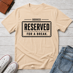RESERVED FOR A BREAK™ T-SHIRT